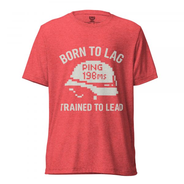 Born To Lag Trained To Lead Tee | Premium Lightweight | XS-XL