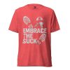 unisex-tri-blend-t-shirt-red-triblend-front-68bf57f004cf7.jpg Embrace The Suck Tee | Premium Lightweight | 2-4X