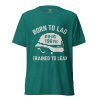 Born To Lag Trained To Lead Tee | Premium Lightweight | XS-XL