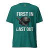 unisex-tri-blend-t-shirt-teal-triblend-front-68b5d390e094e.jpg First In Last Out Tee | Premium Lightweight | XS-XL