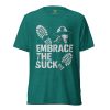 unisex-tri-blend-t-shirt-teal-triblend-front-68bf57efe4c01.jpg Embrace The Suck Tee | Premium Lightweight | 2-4X
