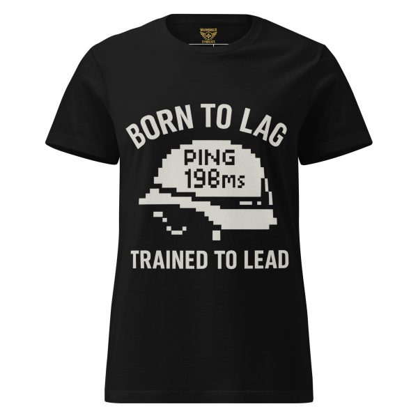 Born To Lag Trained To Lead Women's Tee | Classic | S-2X