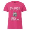 0% Luck 100% Discipline Women's Tee | Classic | S-2X