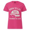 Born To Lag Trained To Lead Women's Tee | Classic | S-2X