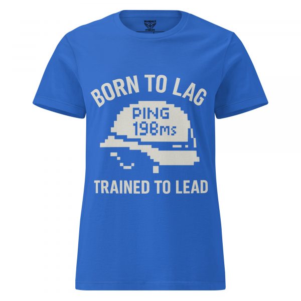 Born To Lag Trained To Lead Women's Tee | Classic | S-2X
