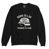 Born To Lag Trained To Lead Crewneck | Youth Classic | XS-XL