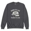 Born To Lag Trained To Lead Crewneck | Youth Classic | XS-XL