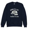 Born To Lag Trained To Lead Crewneck | Youth Classic | XS-XL