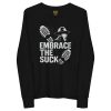 Embrace The Suck Long Sleeve | Youth Premium | S-L