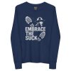 Embrace The Suck Long Sleeve | Youth Premium | S-L