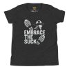 Embrace The Suck Tee | Youth Premium | S-XL